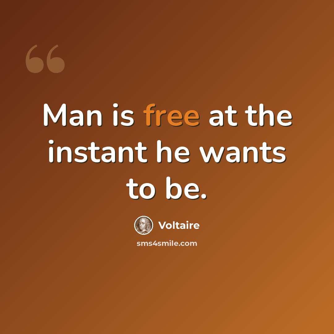 “Man is free at the instant he wants to be.” quote by Voltaire