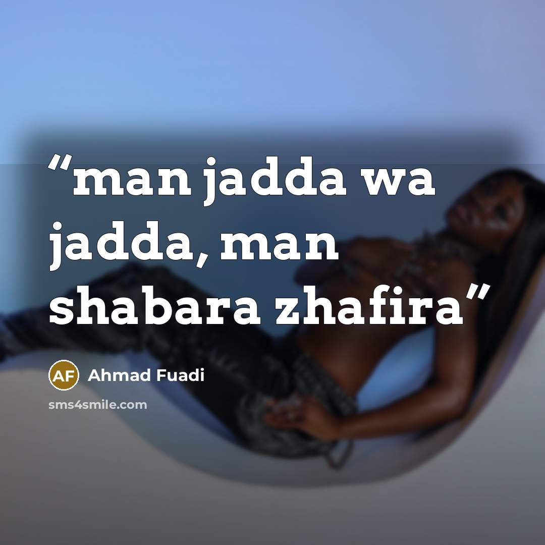“man jadda wa jadda, man shabara zhafira” quote by Ahmad Fuadi