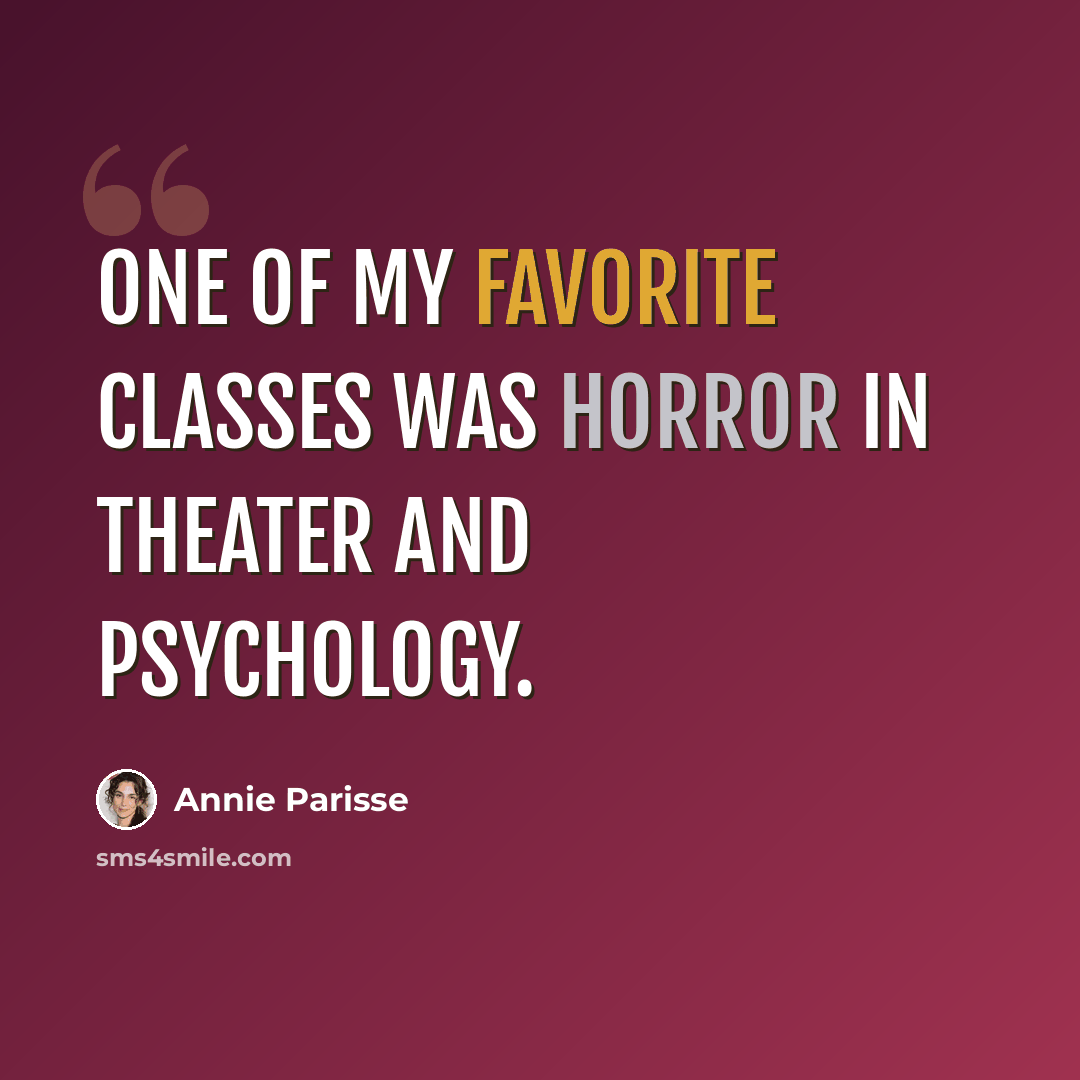 “One of my favorite classes was horror in theater and psychology.” quote by Annie Parisse