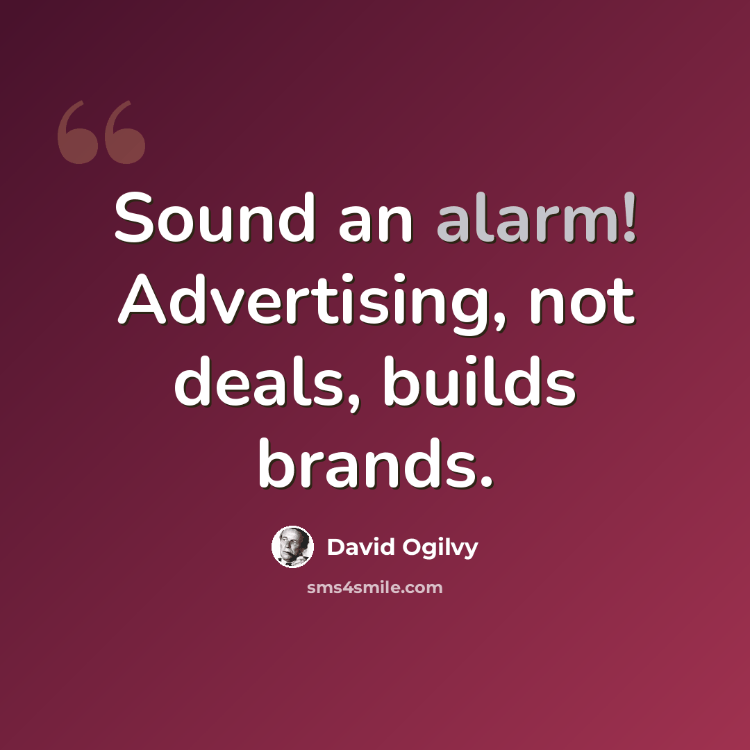 “Sound an alarm! Advertising, not deals, builds brands.” quote by David Ogilvy