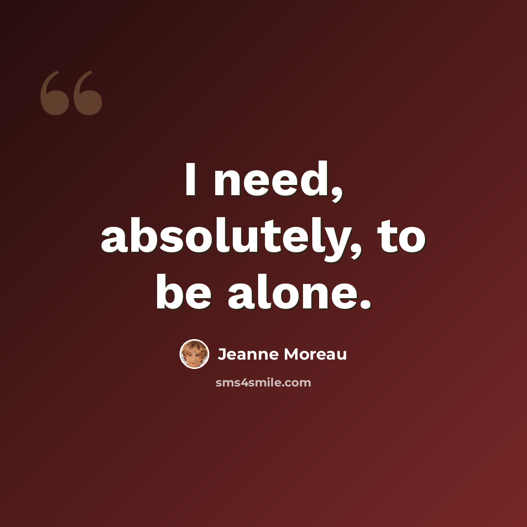 “I need, absolutely, to be alone.” quote by Jeanne Moreau