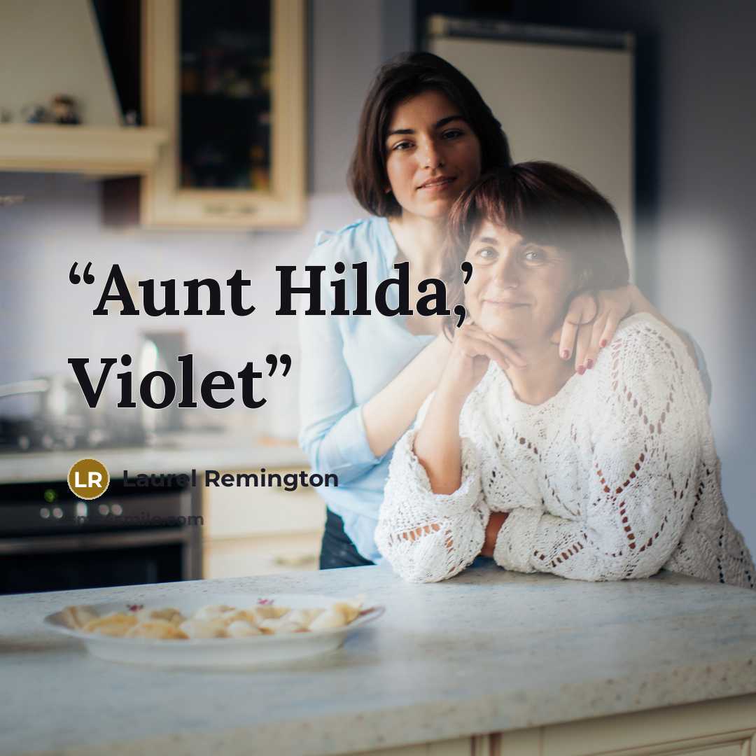 “Aunt Hilda,’ Violet” quote by Laurel Remington