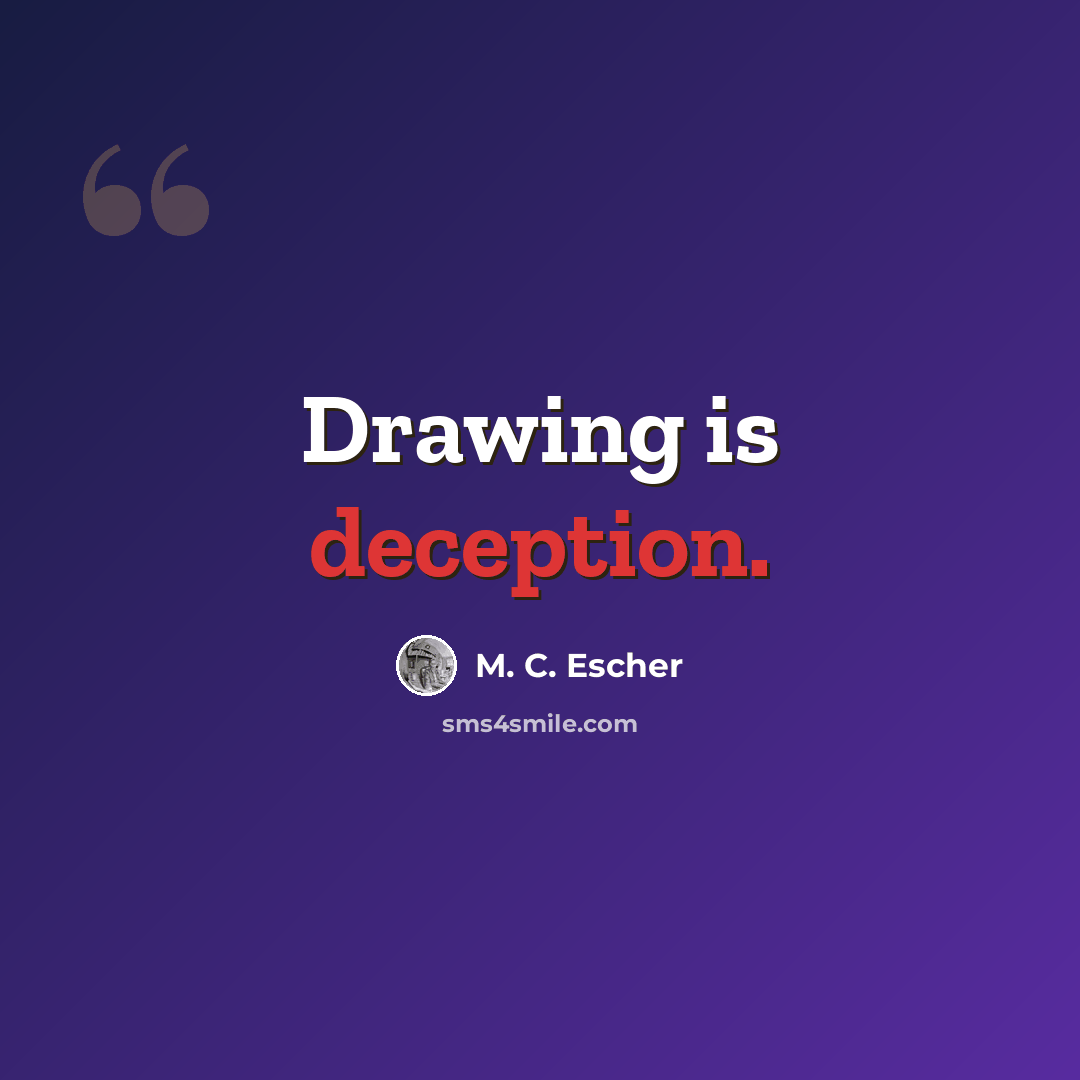 “Drawing is deception.” quote by M. C. Escher
