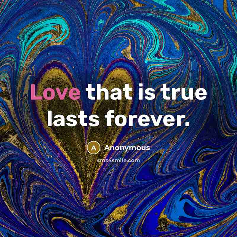 “Love that is true lasts forever.” quote by Anonymous