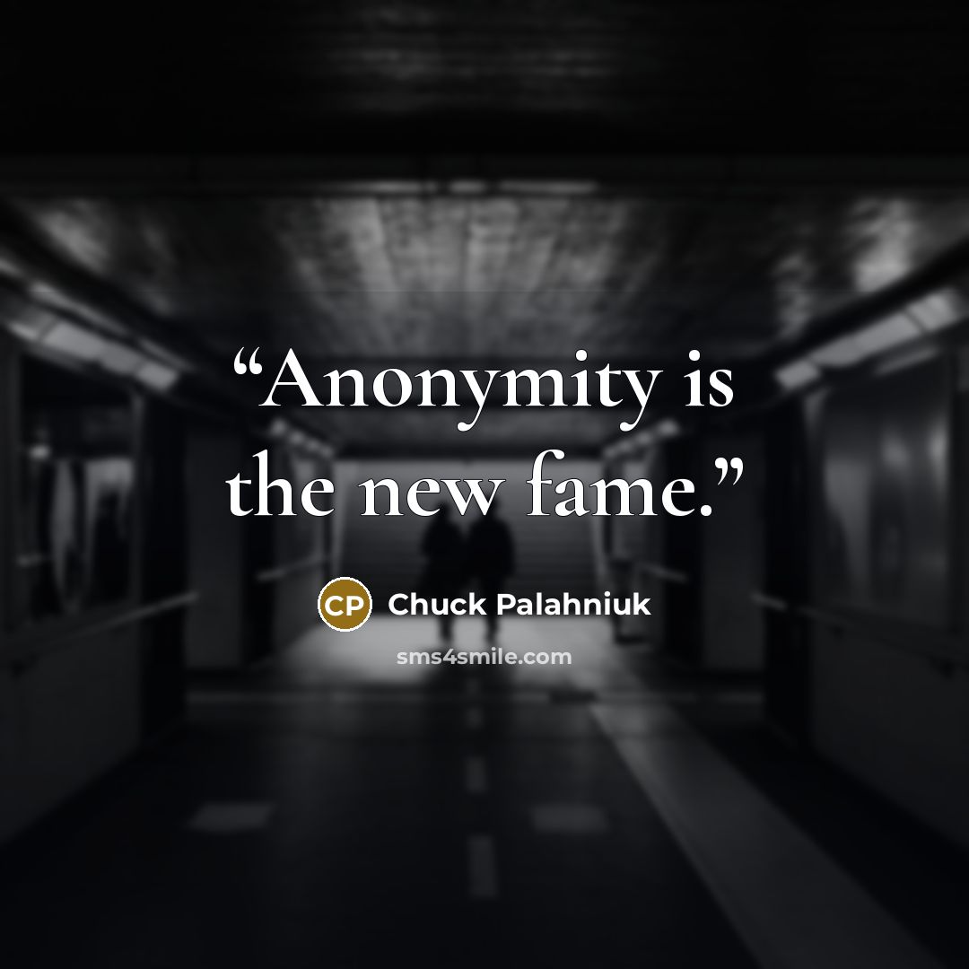 “Anonymity is the new fame.” quote by Chuck Palahniuk
