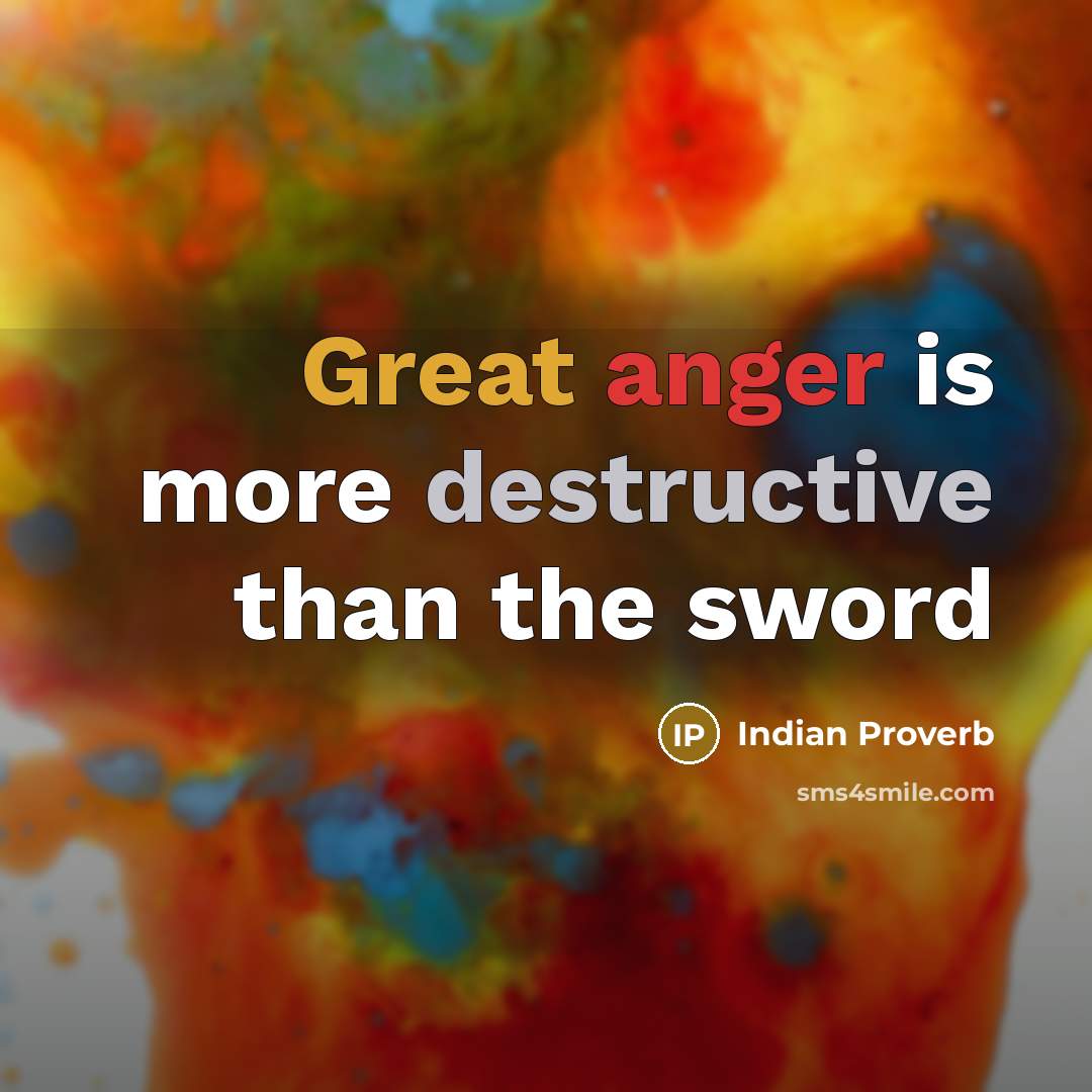 “Great anger is more destructive than the sword” quote by Indian Proverb