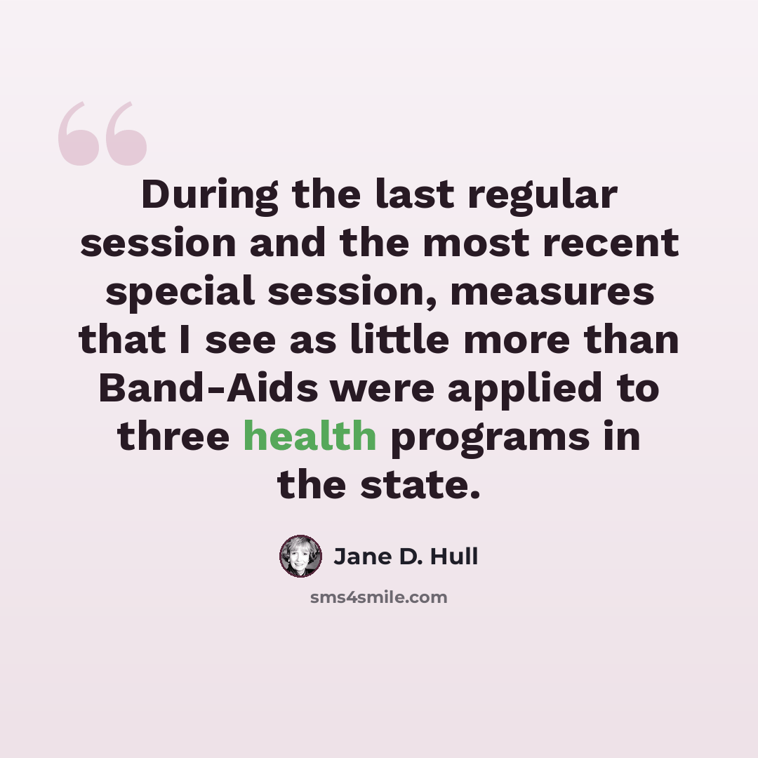 “During the last regular session and the most recent special session, measures that I see as little more than Band-Aids were applied to three health programs in the state.” quote by Jane D. Hull