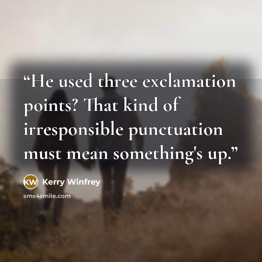 “He used three exclamation points? That kind of irresponsible punctuation must mean something's up.” quote by Kerry Winfrey