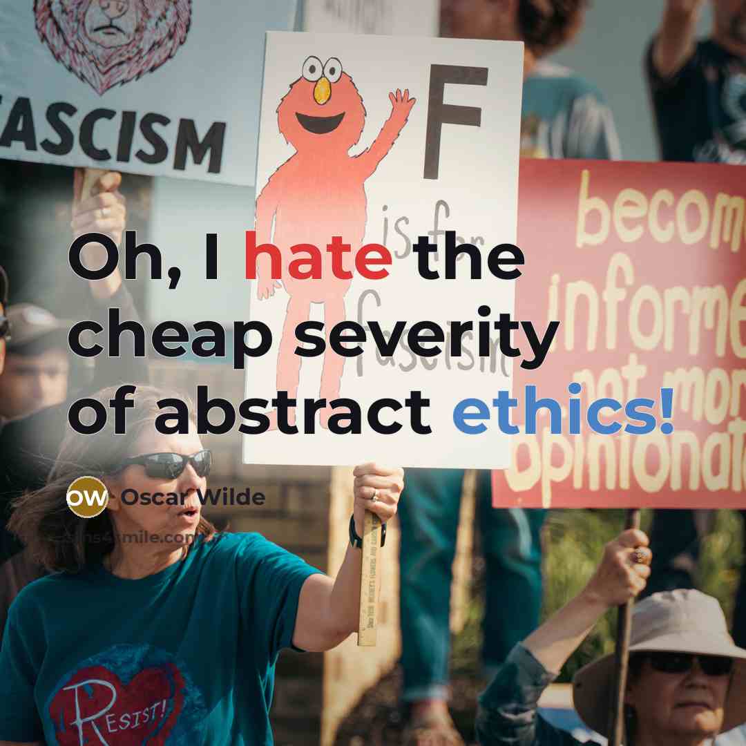 “Oh, I hate the cheap severity of abstract ethics!” quote by Oscar Wilde