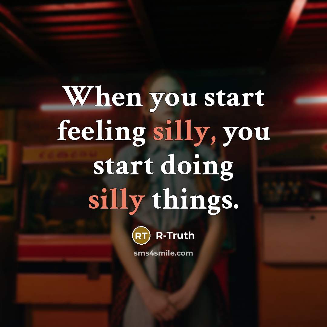 “When you start feeling silly, you start doing silly things.” quote by R-Truth
