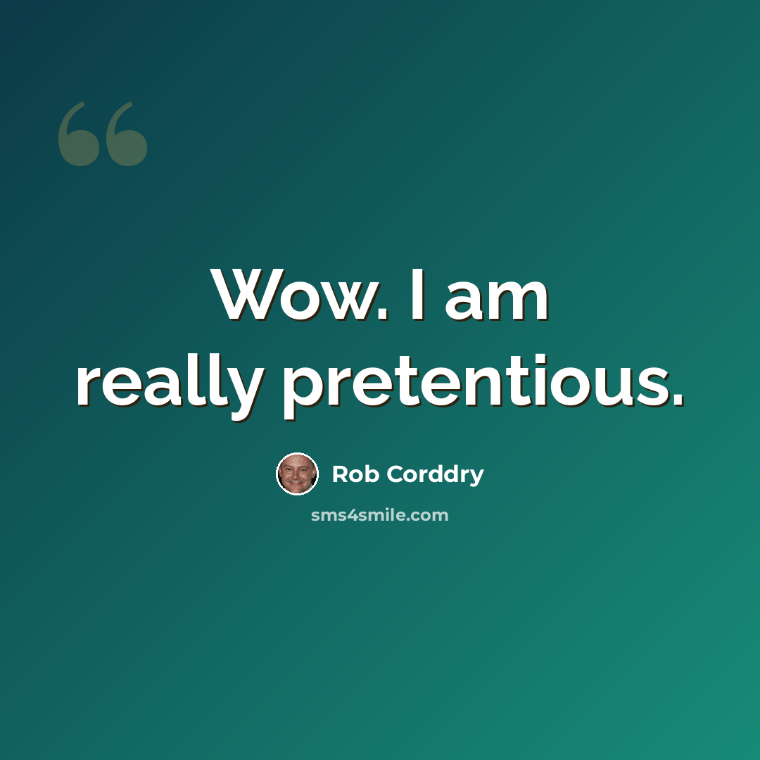 “Wow. I am really pretentious.” quote by Rob Corddry