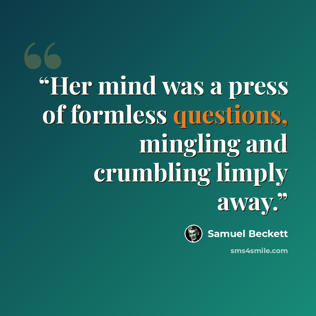 “Her mind was a press of formless questions, mingling and crumbling limply away.” quote by Samuel Beckett