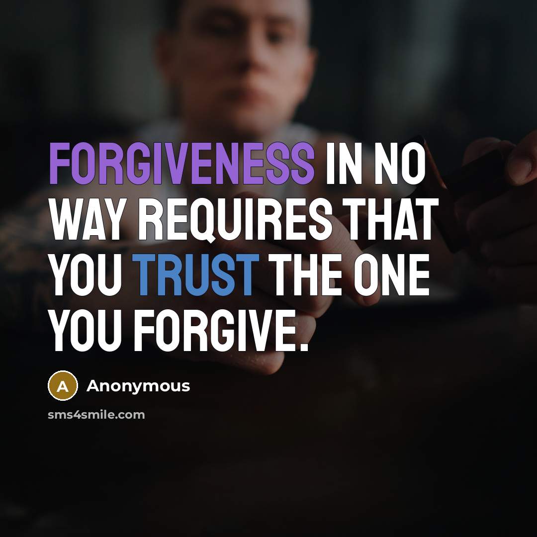 “Forgiveness in no way requires that you trust the one you forgive.” quote by Anonymous