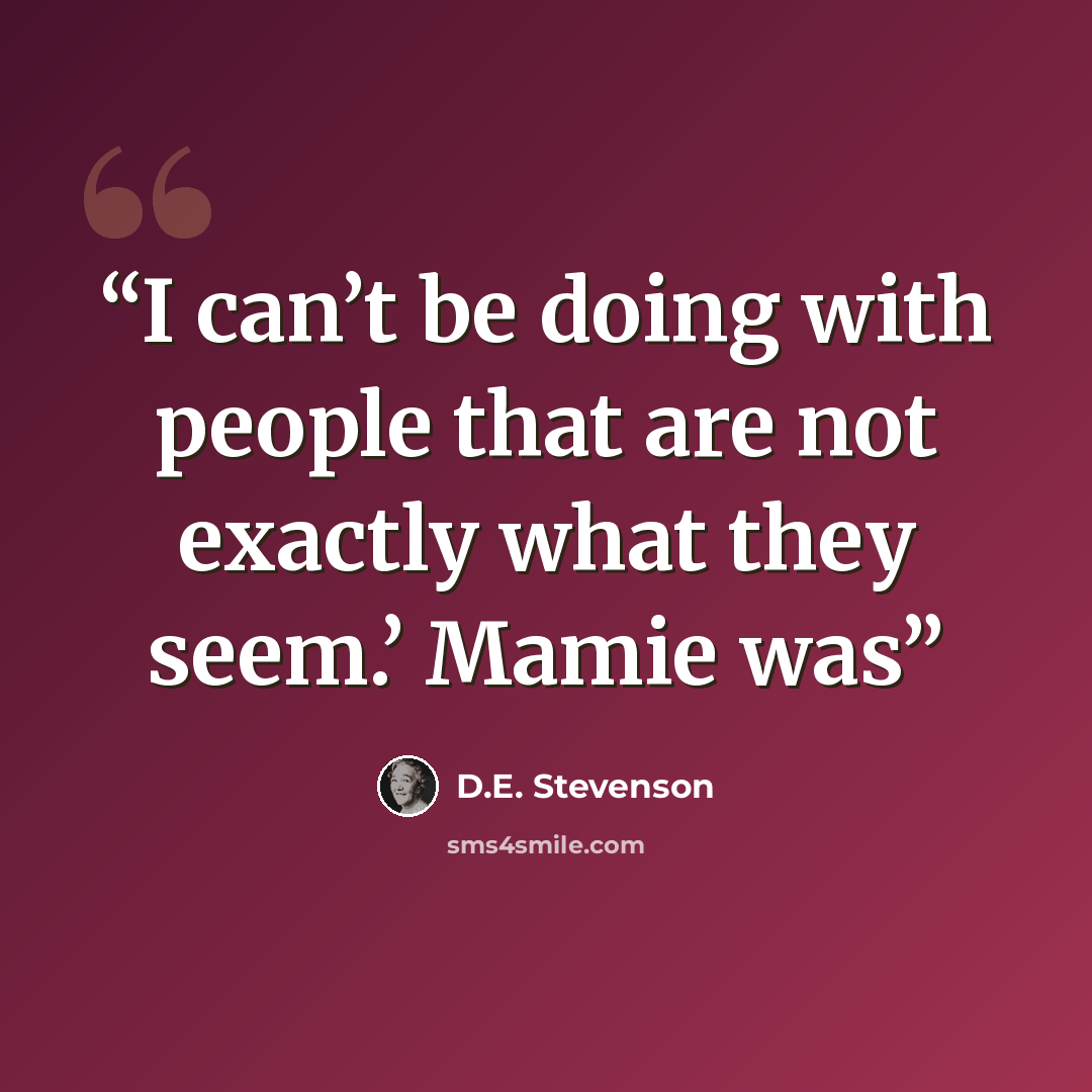 “I can’t be doing with people that are not exactly what they seem.’ Mamie was” quote by D.E. Stevenson