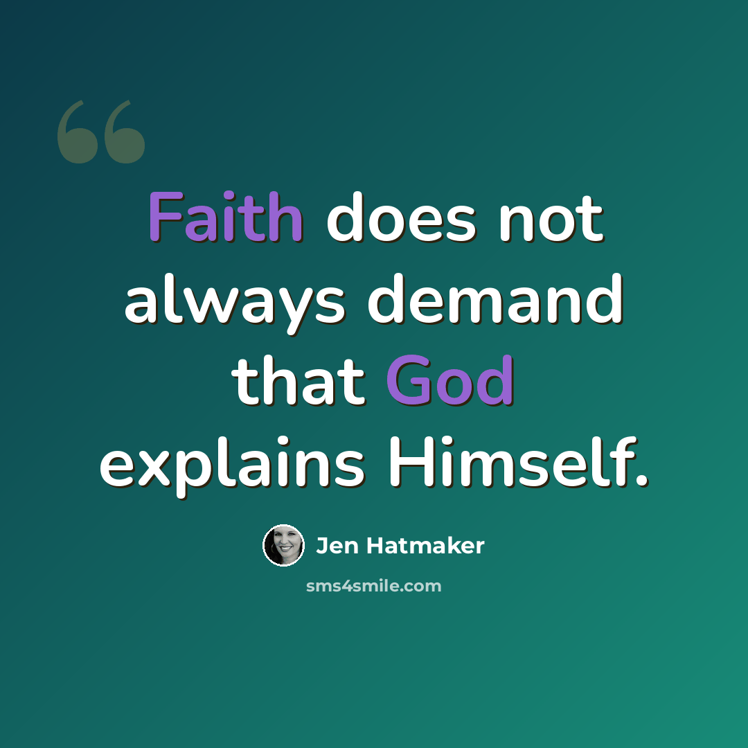 “Faith does not always demand that God explains Himself.” quote by Jen Hatmaker