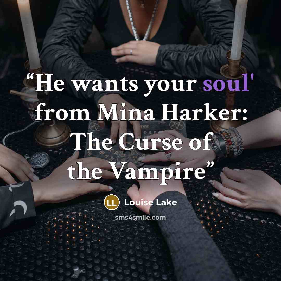 “He wants your soul' from Mina Harker: The Curse of the Vampire” quote by Louise Lake