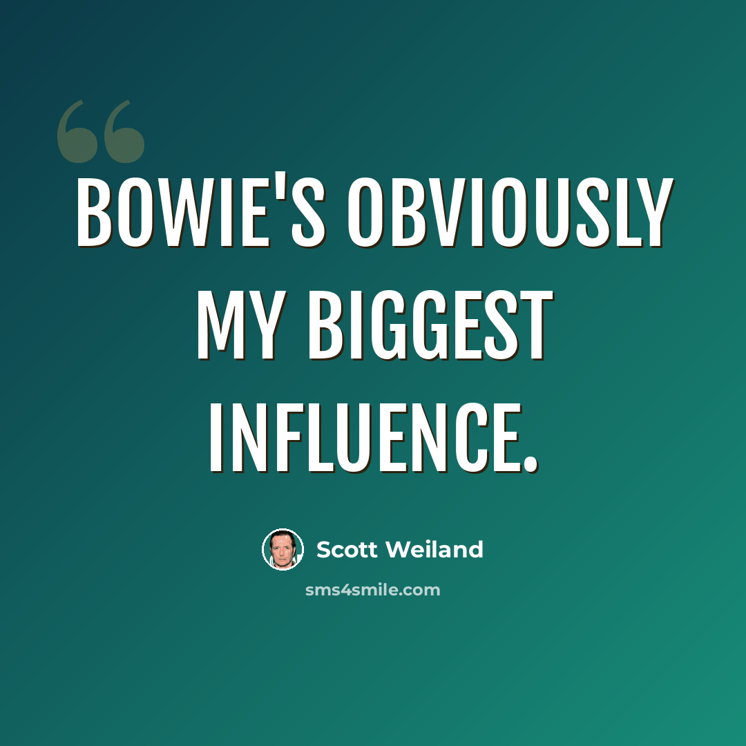 “Bowie's obviously my biggest influence.” quote by Scott Weiland