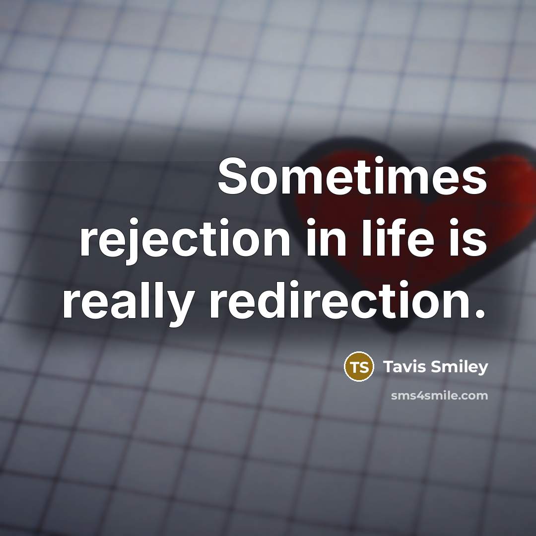 “Sometimes rejection in life is really redirection.” quote by Tavis Smiley