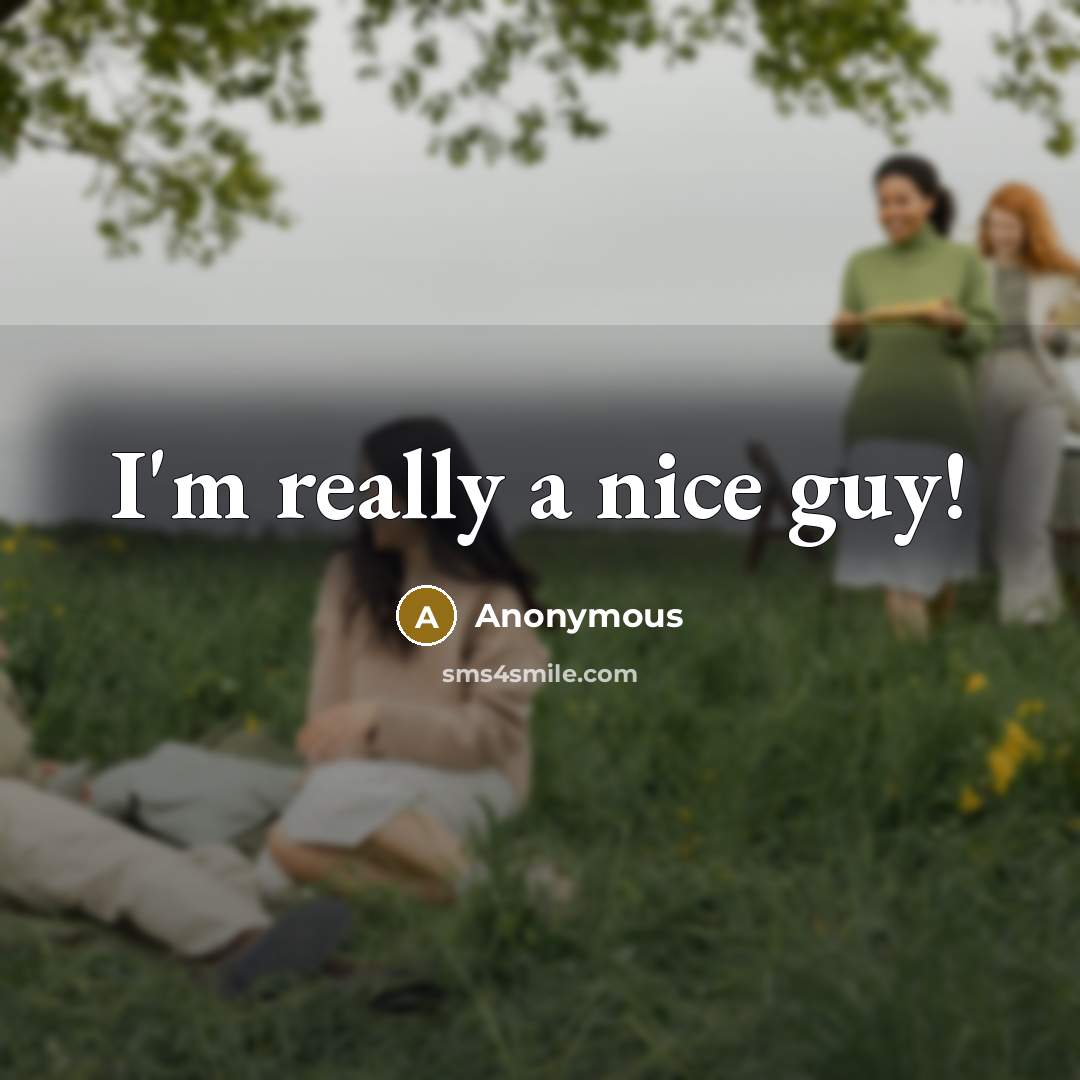 “I'm really a nice guy!” quote by Anonymous