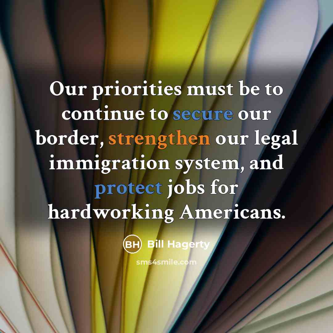 “Our priorities must be to continue to secure our border, strengthen our legal immigration system, and protect jobs for hardworking Americans.” quote by Bill Hagerty