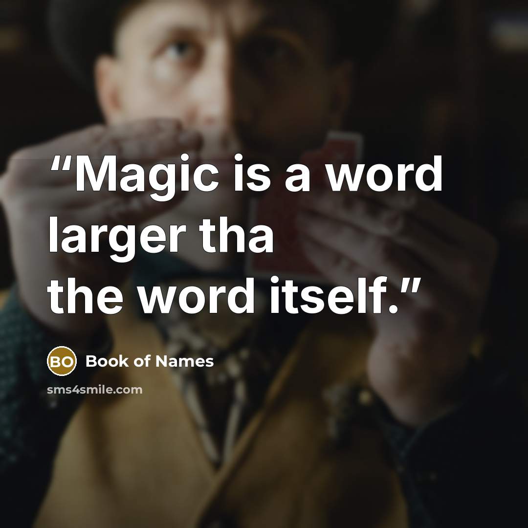 “Magic is a word larger tha the word itself.” quote by Book of Names