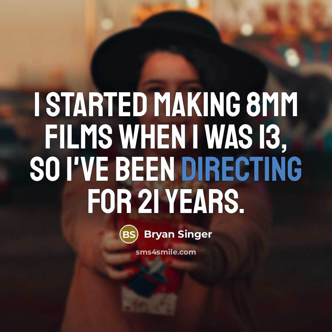 “I started making 8mm films when I was 13, so I've been directing for 21 years.” quote by Bryan Singer