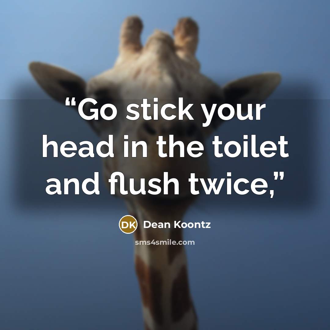 “Go stick your head in the toilet and flush twice,” quote by Dean Koontz