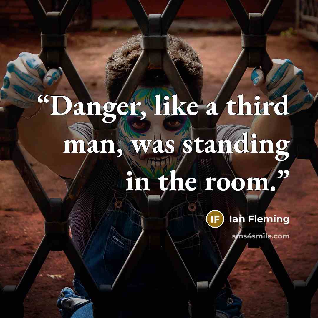 “Danger, like a third man, was standing in the room.” quote by Ian Fleming