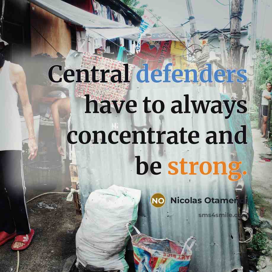 “Central defenders have to always concentrate and be strong.” quote by Nicolas Otamendi