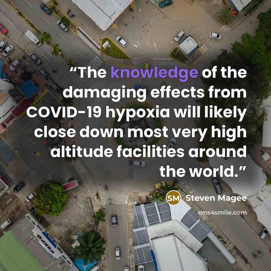 “The knowledge of the damaging effects from COVID-19 hypoxia will likely close down most very high altitude facilities around the world.” quote by Steven Magee