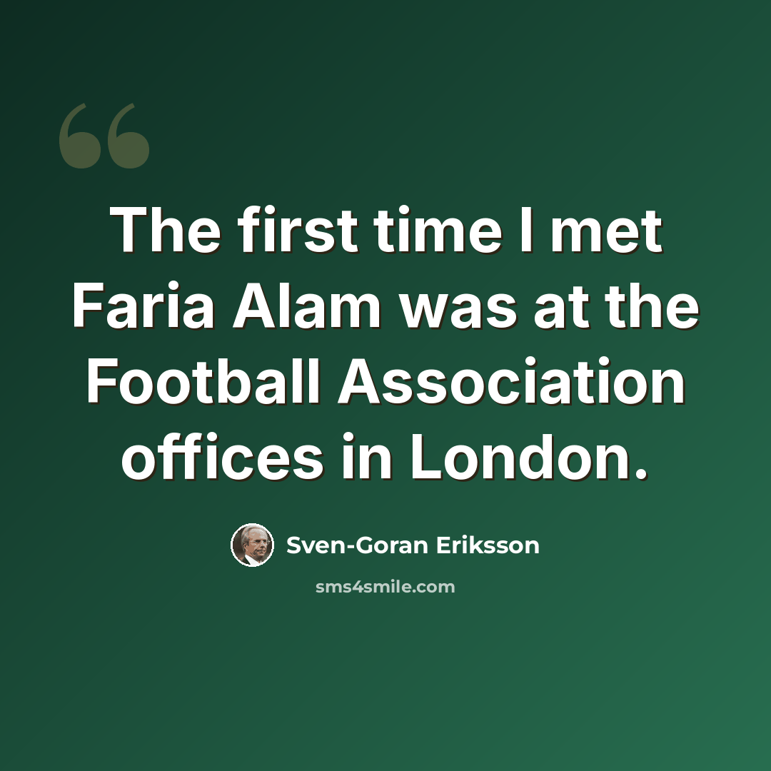“The first time I met Faria Alam was at the Football Association offices in London.” quote by Sven-Goran Eriksson
