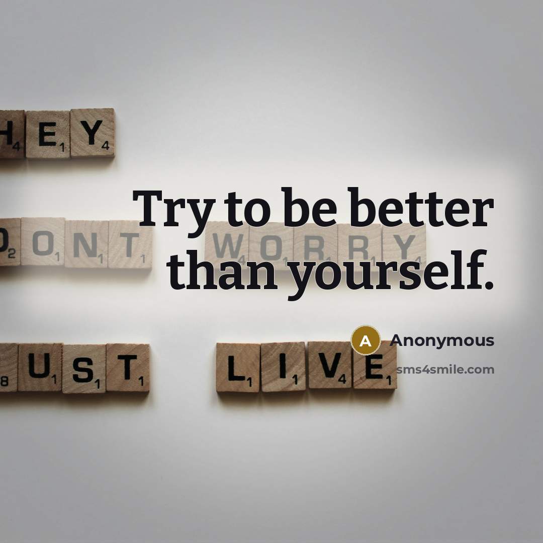 “Try to be better than yourself.” quote by Anonymous