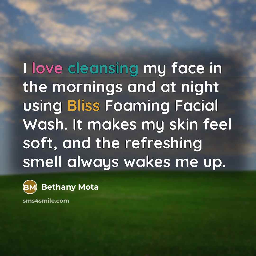 “I love cleansing my face in the mornings and at night using Bliss Foaming Facial Wash. It makes my skin feel soft, and the refreshing smell always wakes me up.” quote by Bethany Mota