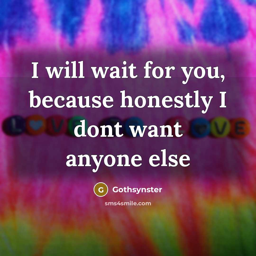 “I will wait for you, because honestly I dont want anyone else” quote by Gothsynster
