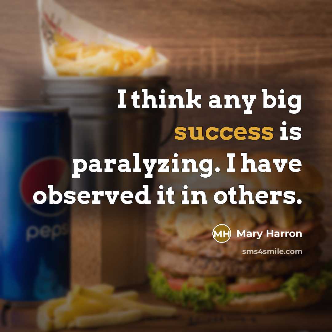 “I think any big success is paralyzing. I have observed it in others.” quote by Mary Harron