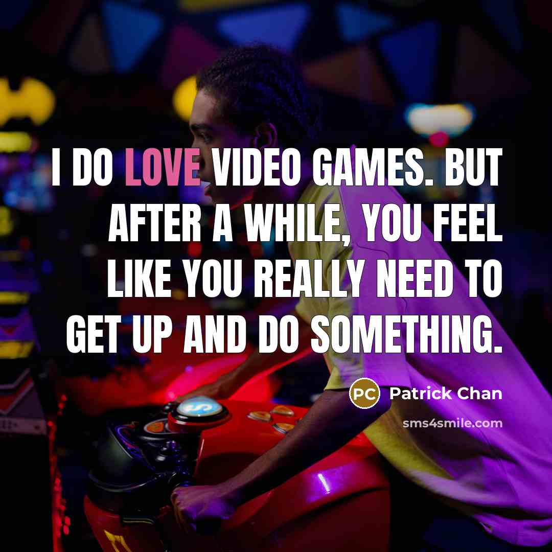 “I do love video games. But after a while, you feel like you really need to get up and do something.” quote by Patrick Chan