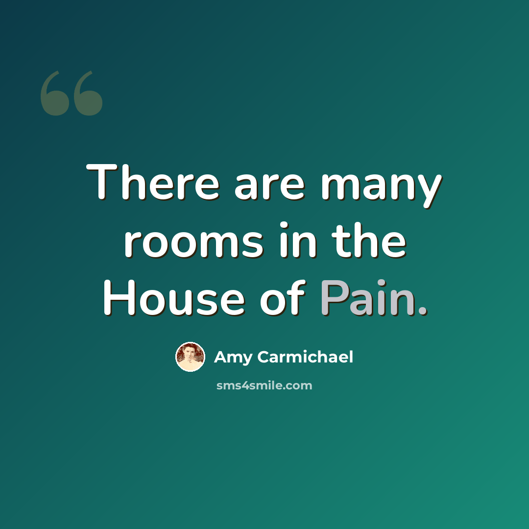 “There are many rooms in the House of Pain.” quote by Amy Carmichael