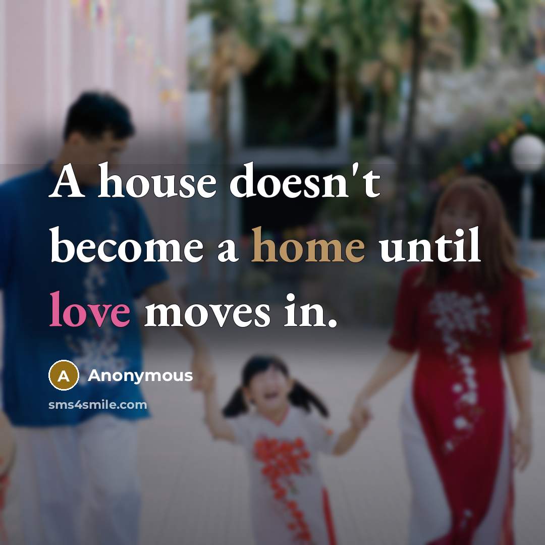 “A house doesn't become a home until love moves in.” quote by Anonymous