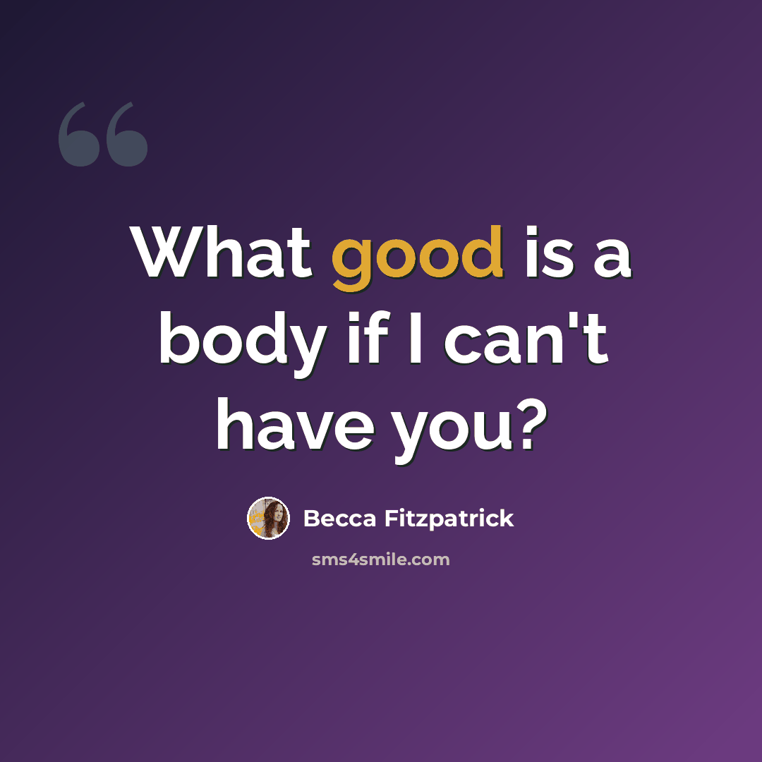 “What good is a body if I can't have you?” quote by Becca Fitzpatrick