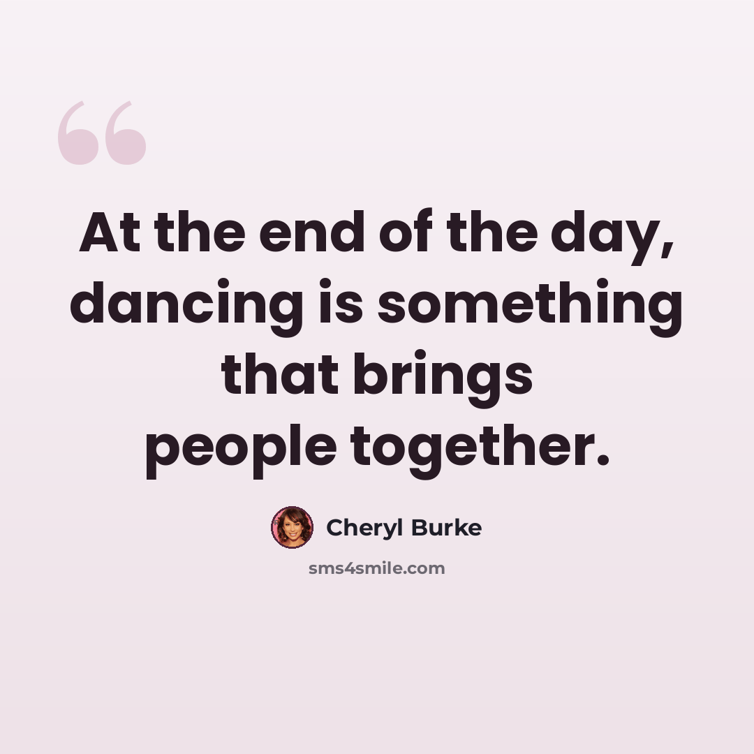 “At the end of the day, dancing is something that brings people together.” quote by Cheryl Burke