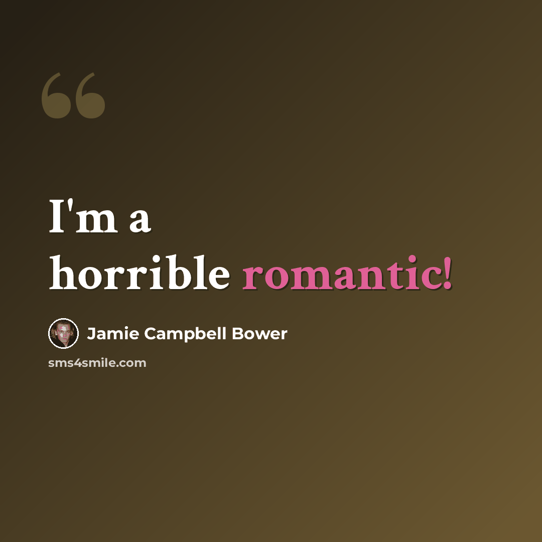 “I'm a horrible romantic!” quote by Jamie Campbell Bower