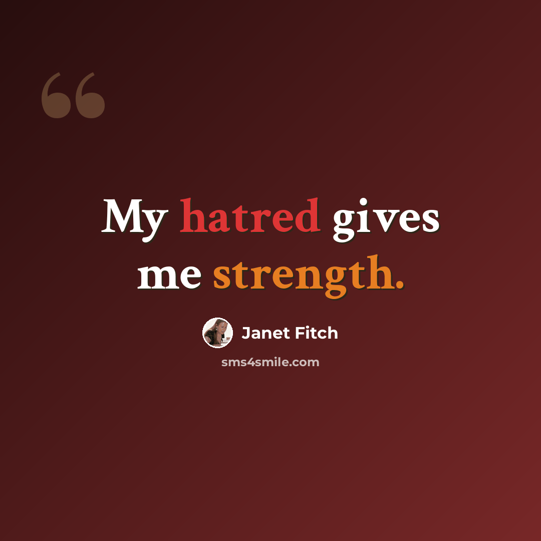 “My hatred gives me strength.” quote by Janet Fitch