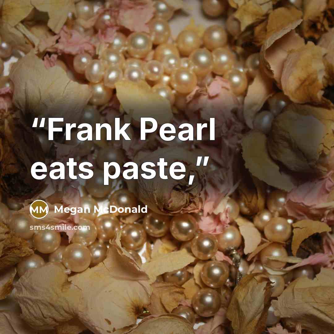 “Frank Pearl eats paste,” quote by Megan McDonald