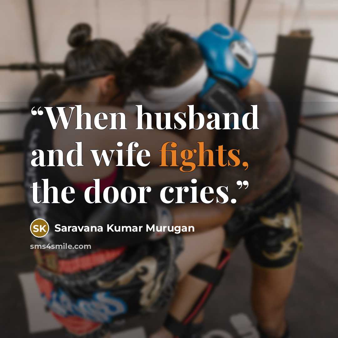 “When husband and wife fights, the door cries.” quote by Saravana Kumar Murugan