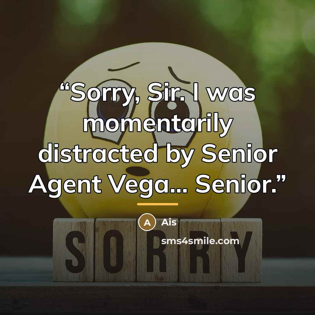 “Sorry, Sir. I was momentarily distracted by Senior Agent Vega... Senior.” quote by Ais