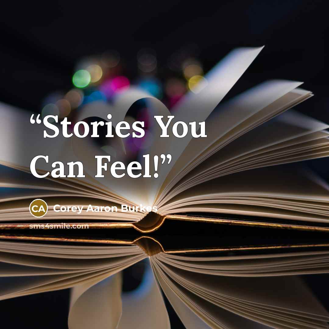 “Stories You Can Feel!” quote by Corey Aaron Burkes