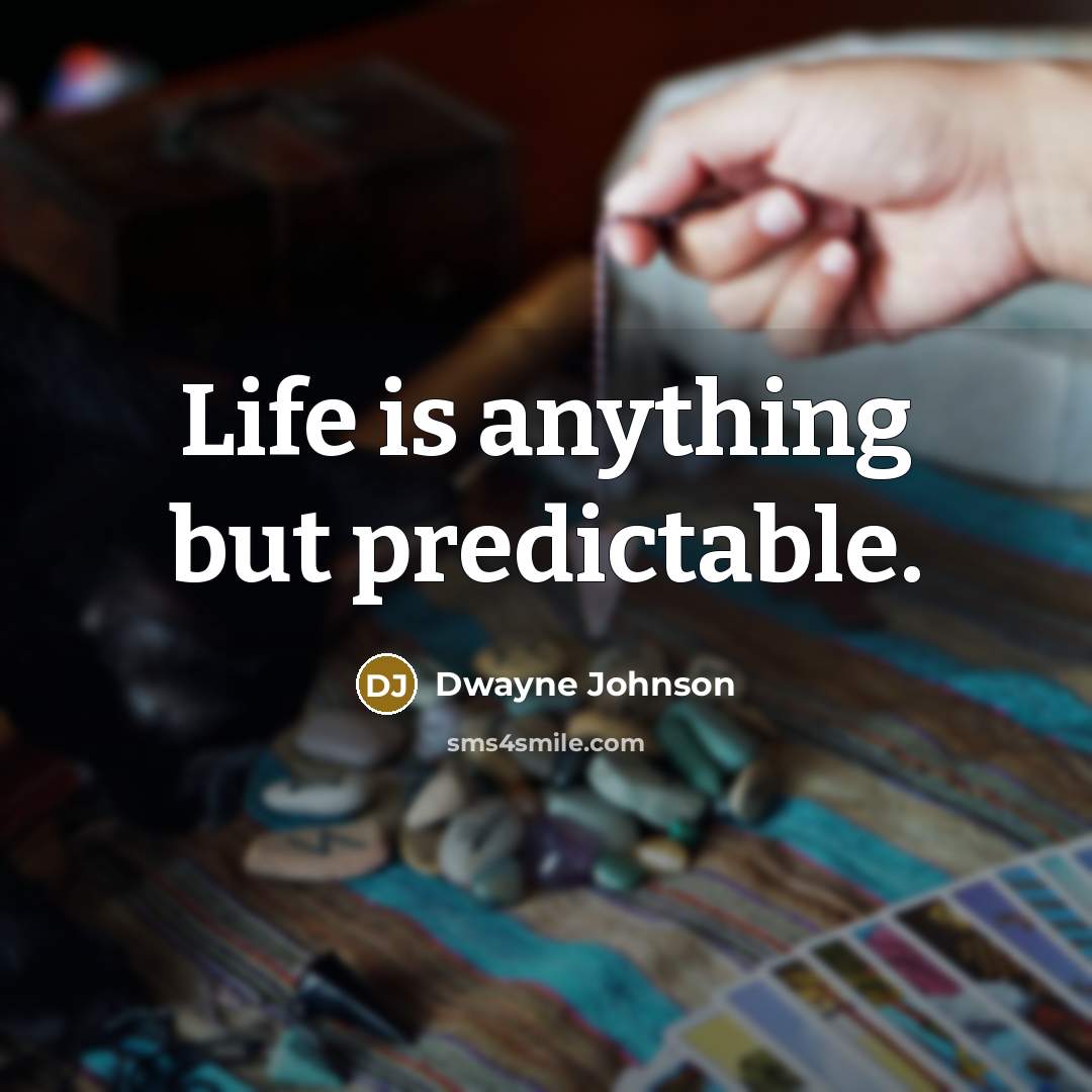“Life is anything but predictable.” quote by Dwayne Johnson