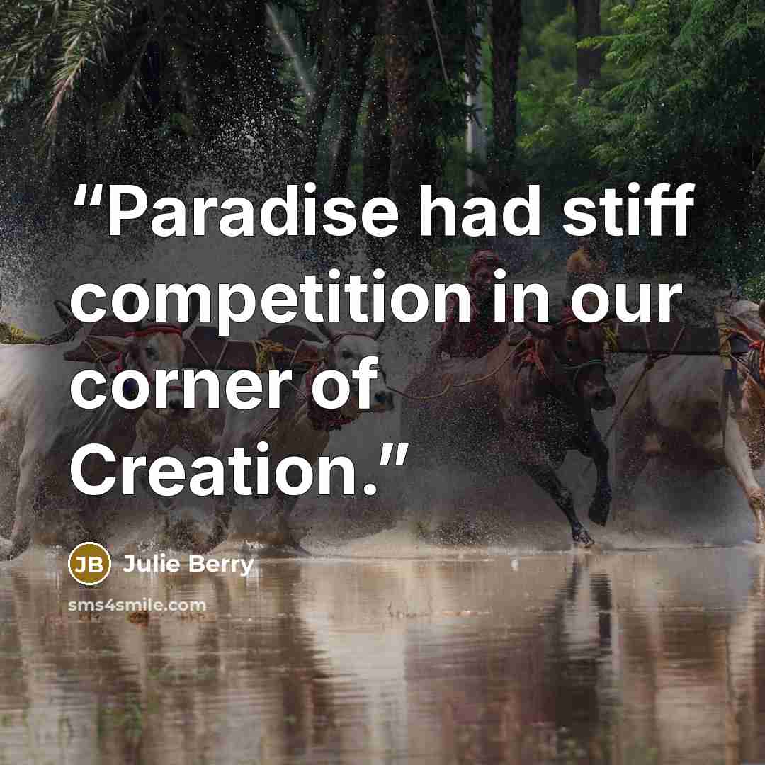 “Paradise had stiff competition in our corner of Creation.” quote by Julie Berry