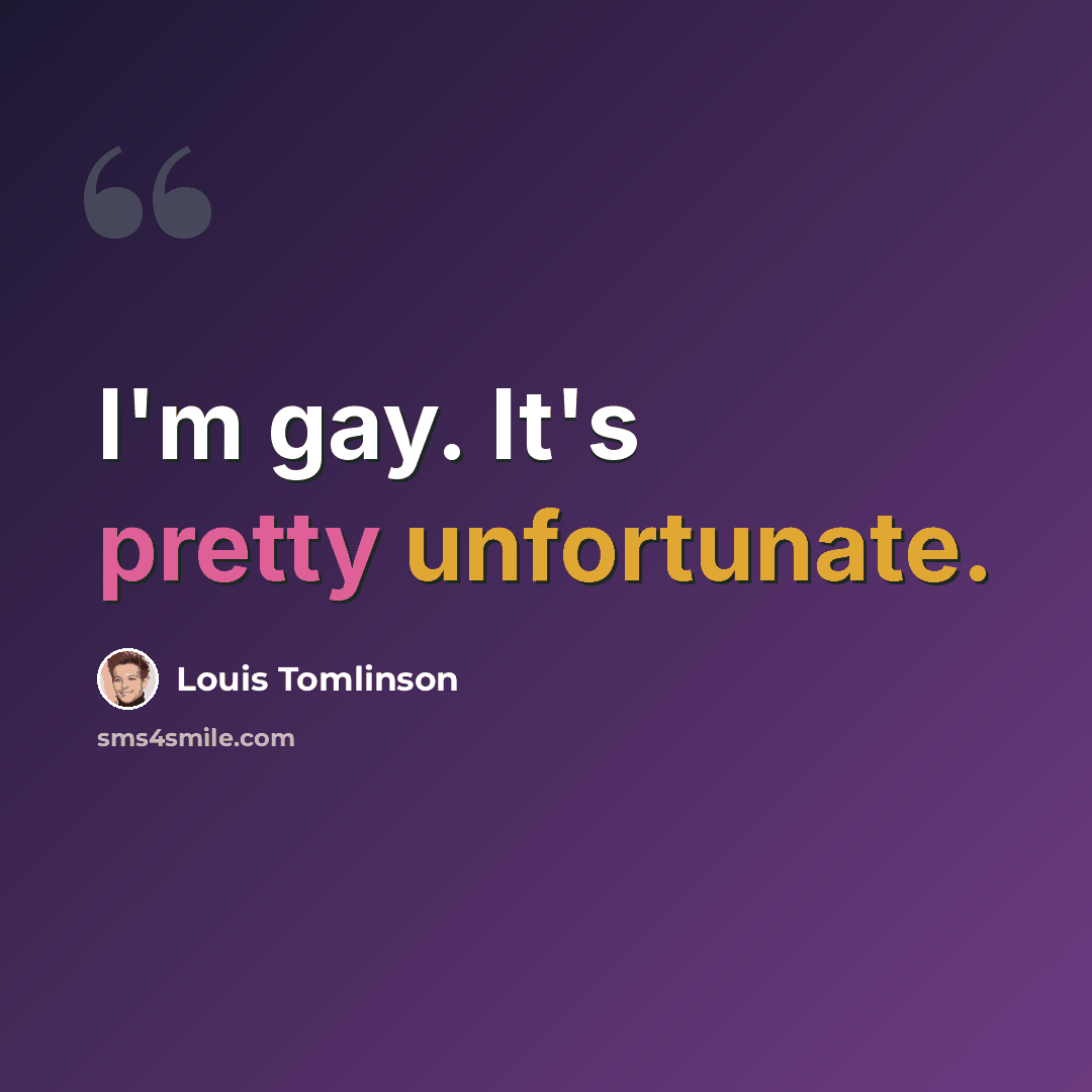 “I'm gay. It's pretty unfortunate.” quote by Louis Tomlinson
