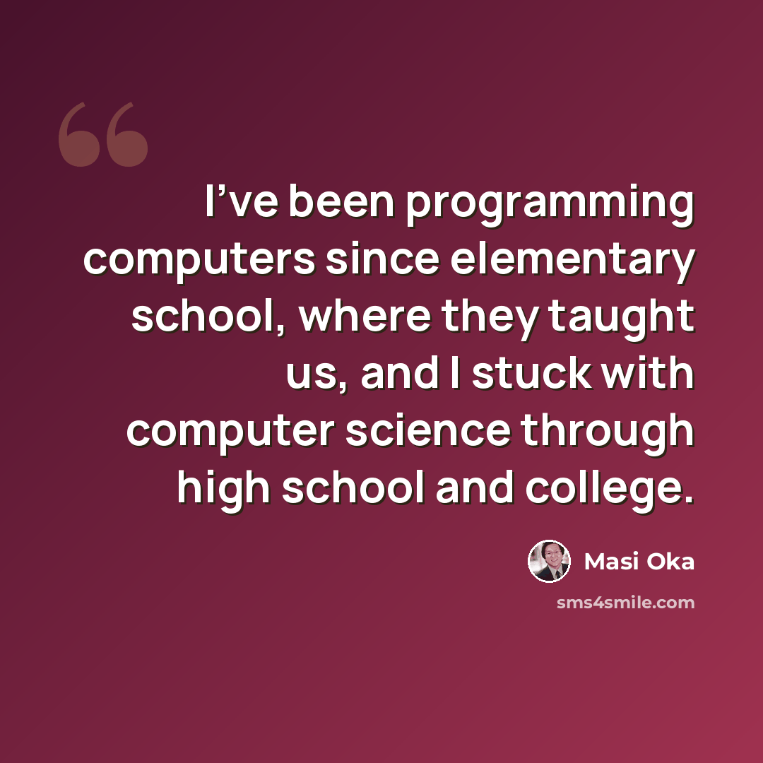 “I've been programming computers since elementary school, where they taught us, and I stuck with computer science through high school and college.” quote by Masi Oka